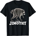 Jimothy Viral Raccoon Meme Funny T-Shirt Unisex T-shirt, Sweatshirt, Hoodie, Long Sleeve Tee - T-Shirt, Sweatshirt, Hoodie