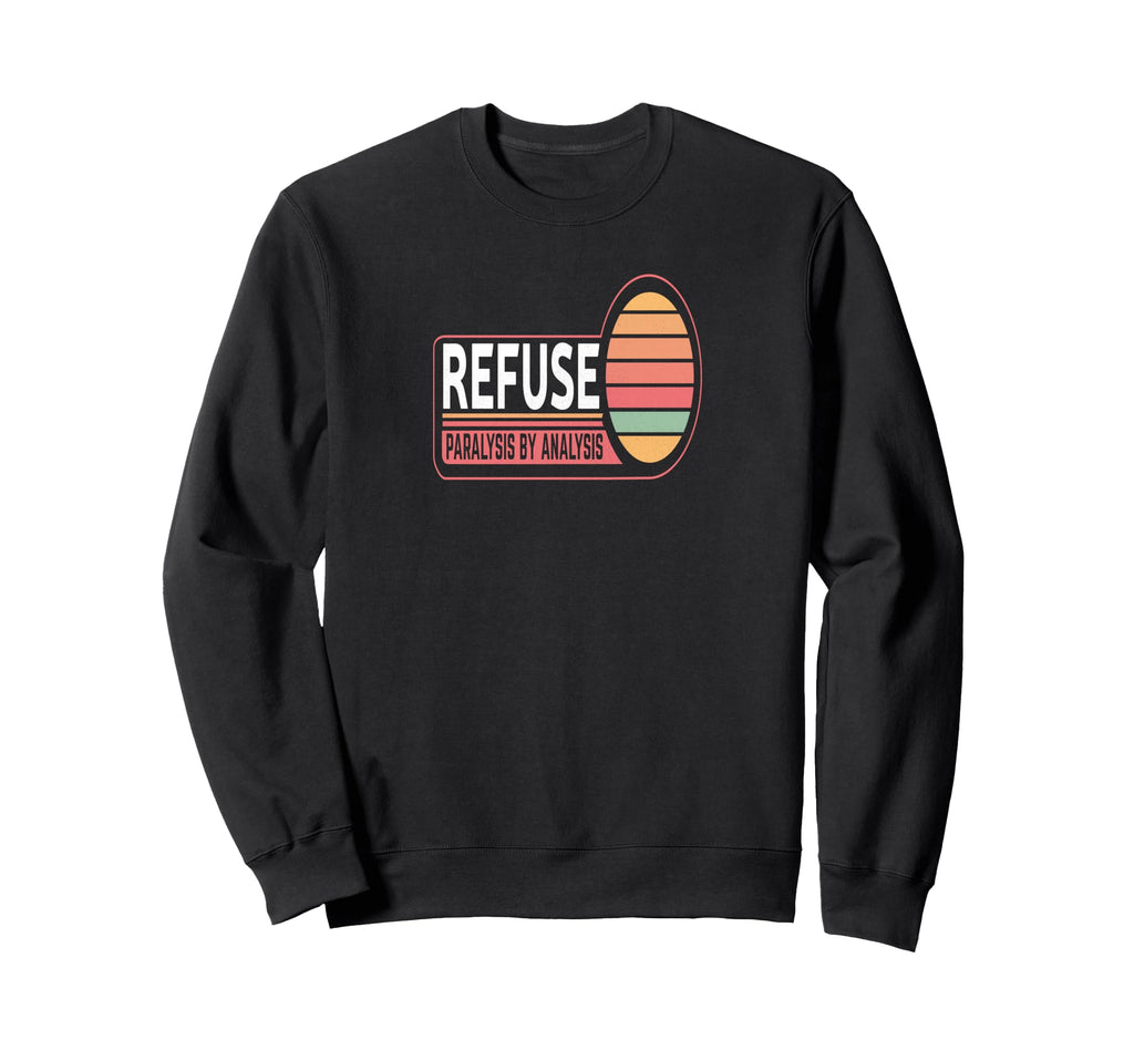 Refuse Paralysis Analysis Sweatshirt - Unique Graphic for Adults - T-Shirt, Sweatshirt, Hoodie
