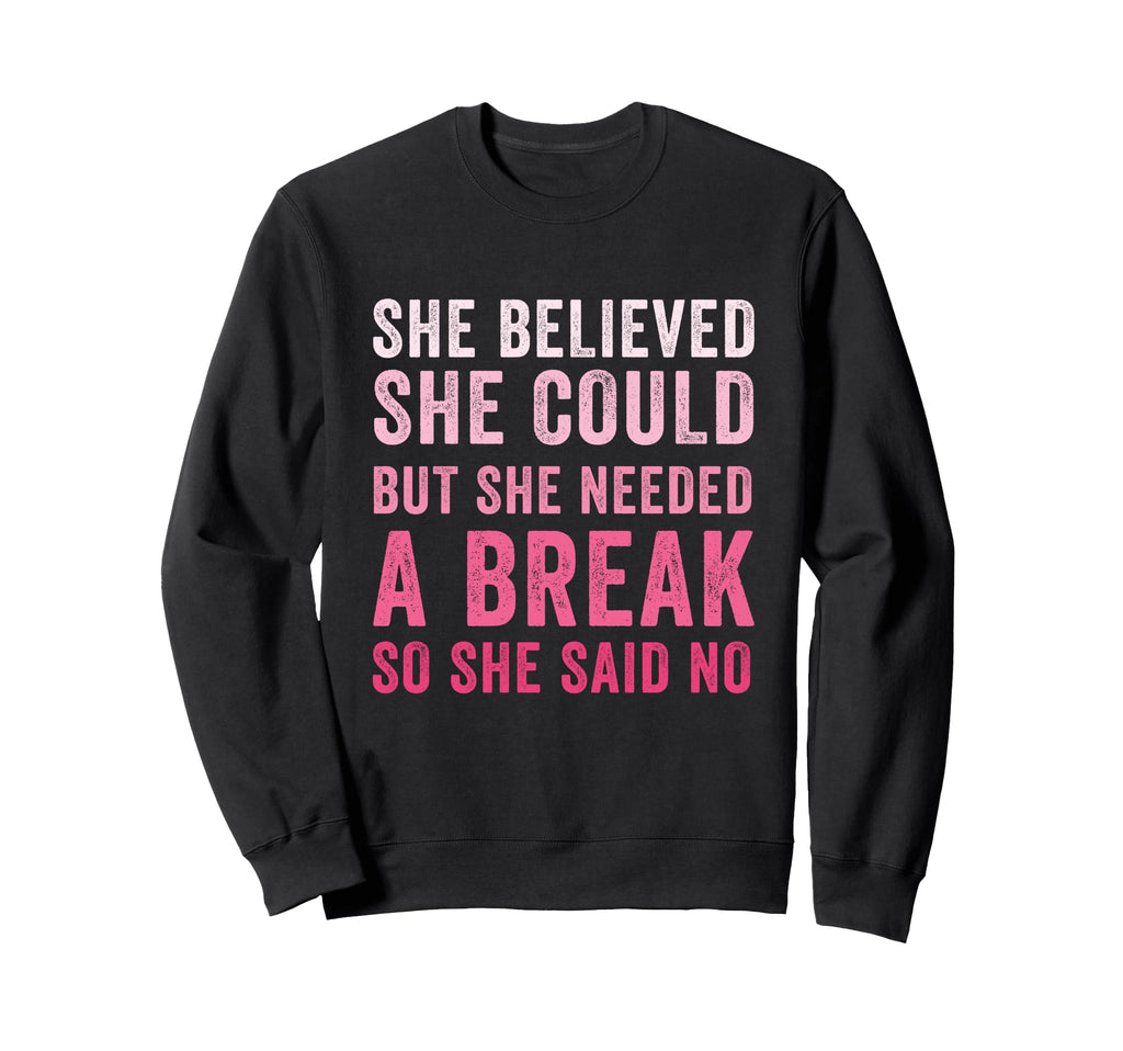 Funny Believed Needed Break Sweatshirt - Custom Art Print for Adults - T-Shirt, Sweatshirt, Hoodie