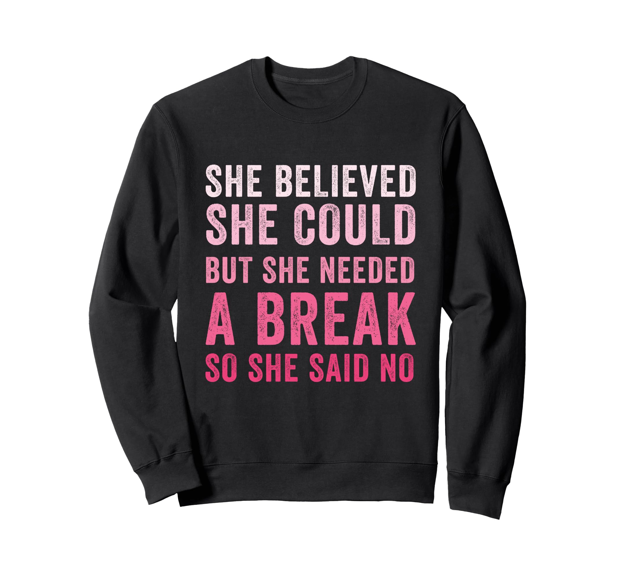 Funny Believed Needed Break Sweatshirt - Custom Art Print for Adults - T-Shirt, Sweatshirt, Hoodie