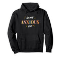 My Anxious Era Self Care Anxiety Support Hoodie - Unique Graphic Men Women - T-Shirt, Sweatshirt, Hoodie