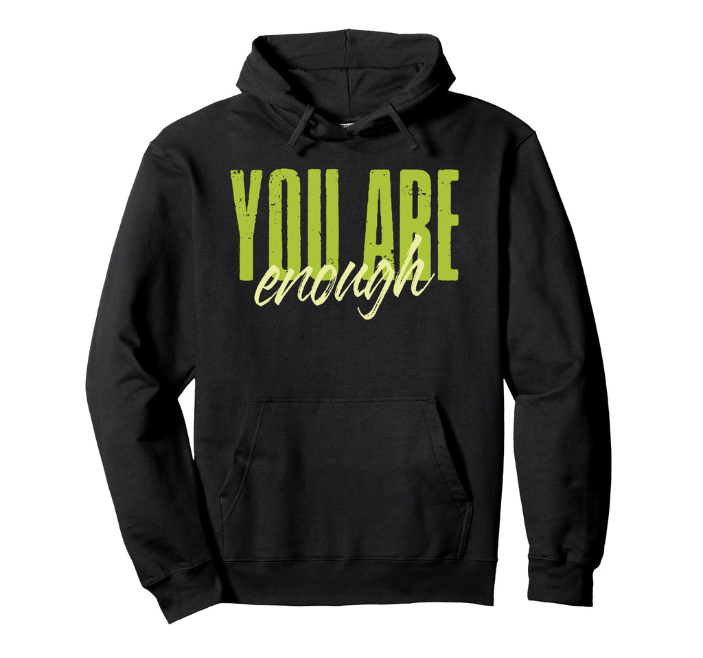 You Are Enough Mental Health Awareness Hoodie - Trendy Graphic Men Women - T-Shirt, Sweatshirt, Hoodie