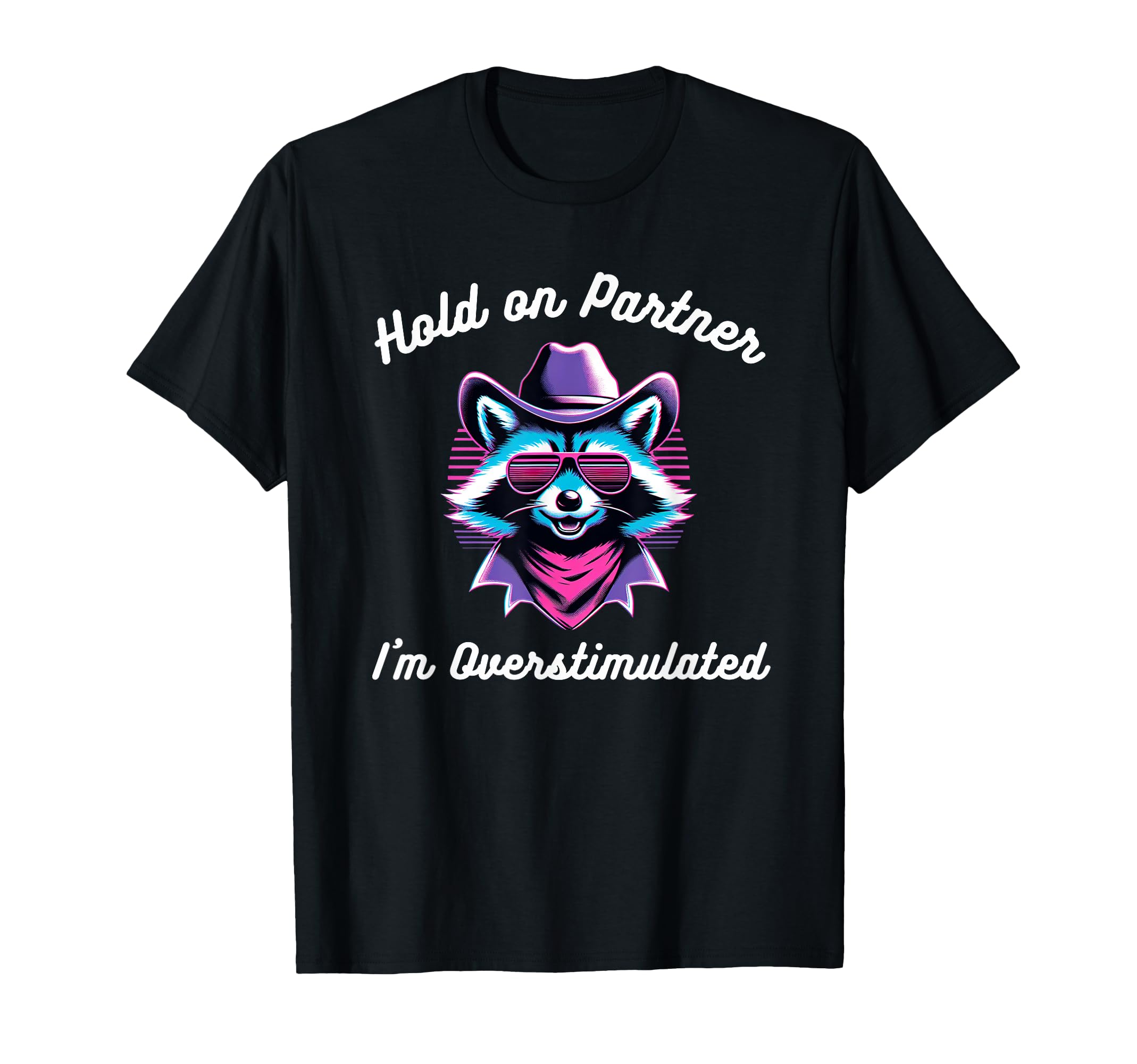 Hold Partner Im Overstimulated Funny T-Shirt - Casual Everyday Wear Unisex - T-Shirt, Sweatshirt, Hoodie