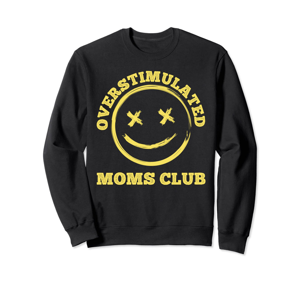 Overstimulated Moms Club Groovy Funny Sweatshirt - Streetwear Style Unisex - T-Shirt, Sweatshirt, Hoodie