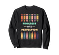 Progress Over Perfection Teacher Sweatshirt - Unique Graphic Men Women - T-Shirt, Sweatshirt, Hoodie