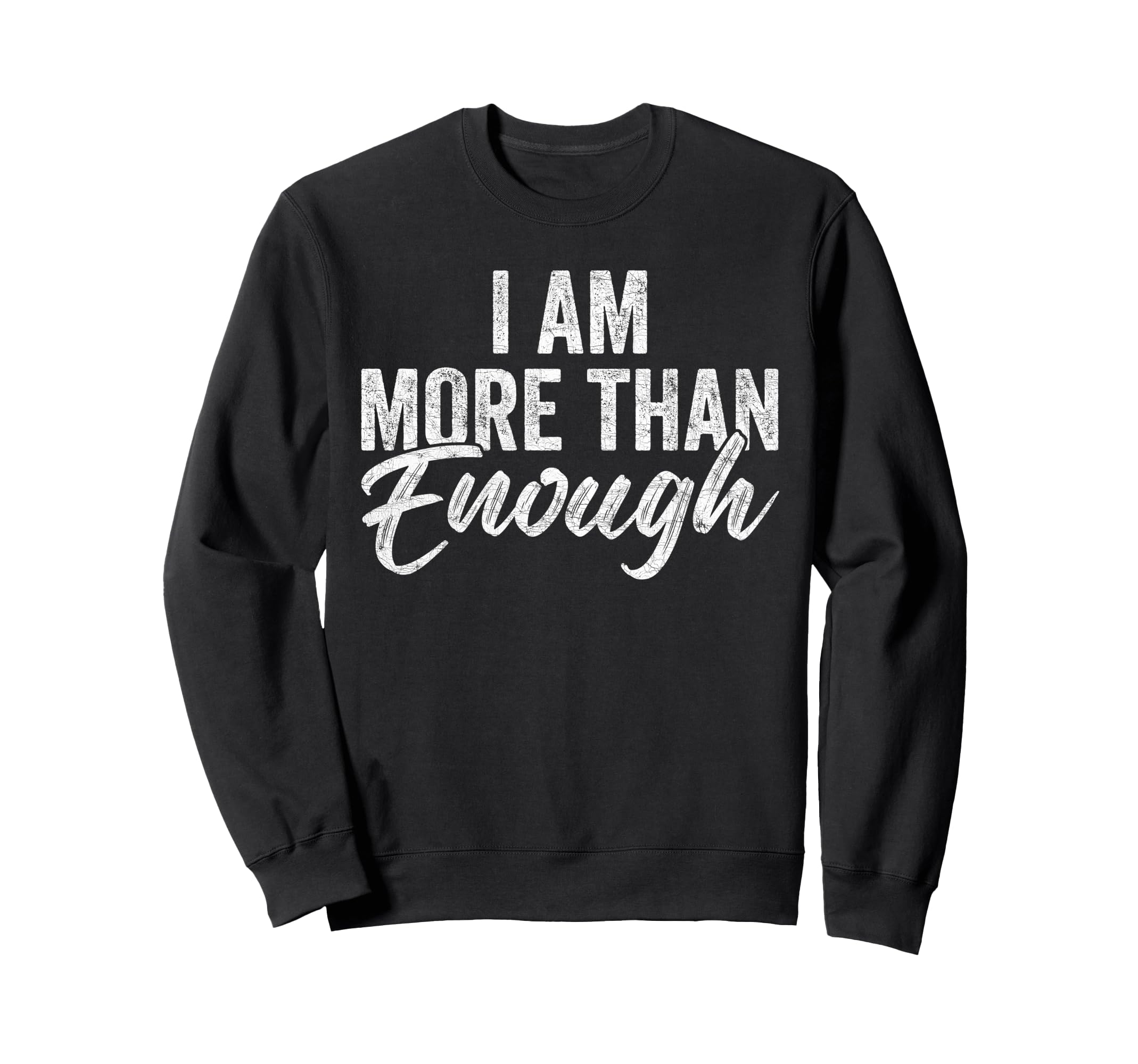 I Am More Than Enough You Are More Than Sweatshirt - Unique Graphic Unisex - T-Shirt, Sweatshirt, Hoodie