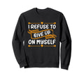 I Refuse To Give Up Myself Coffee Sweatshirt - Custom Art Print for Adults - T-Shirt, Sweatshirt, Hoodie