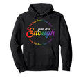 You Are Enough Rainbow Pride Flag Ally Gay Hoodie - Trendy Graphic Unisex - T-Shirt, Sweatshirt, Hoodie