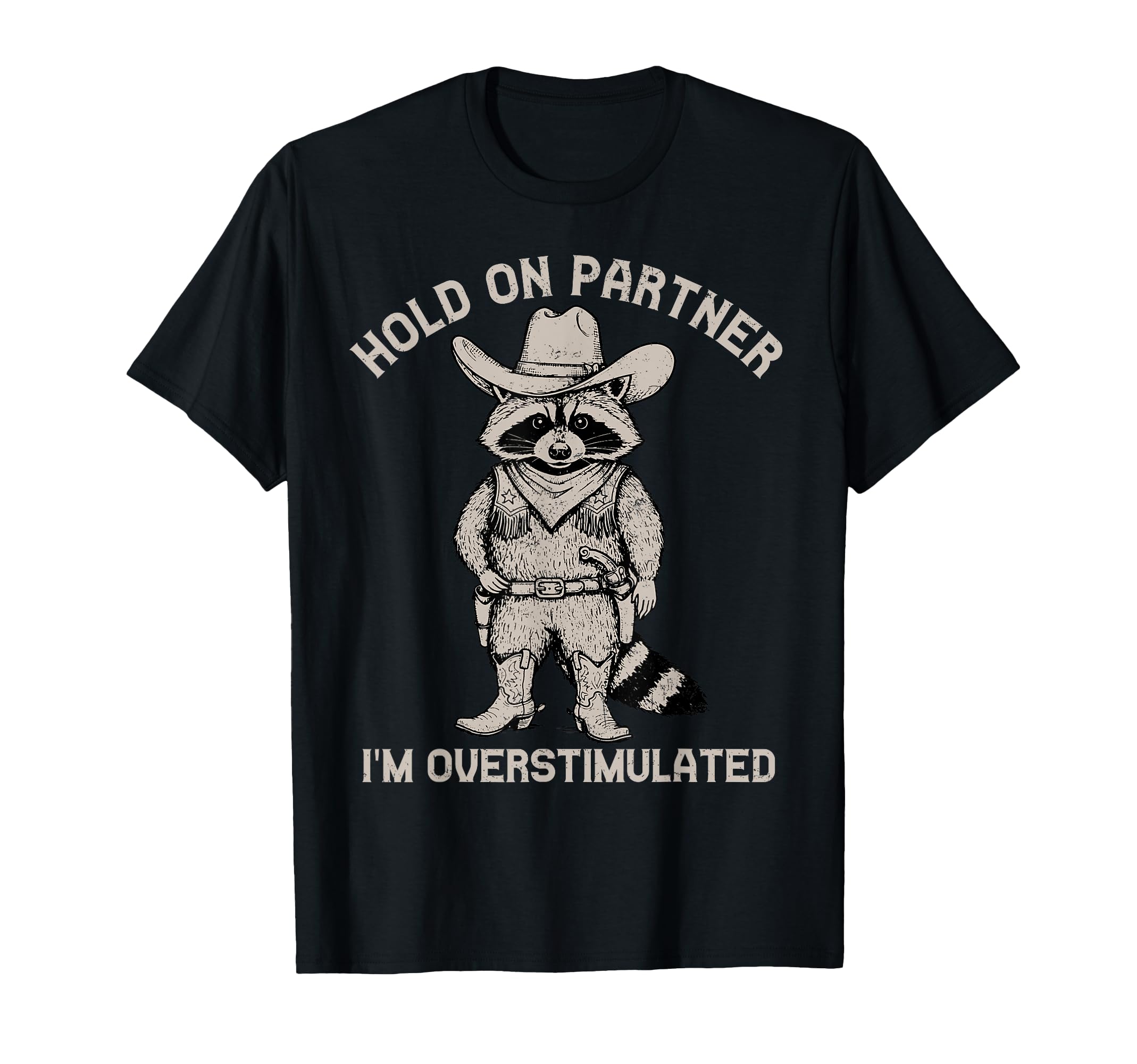 Hold Partner Im Overstimulated Cowboy T-Shirt - Novelty Apparel Men Women - T-Shirt, Sweatshirt, Hoodie