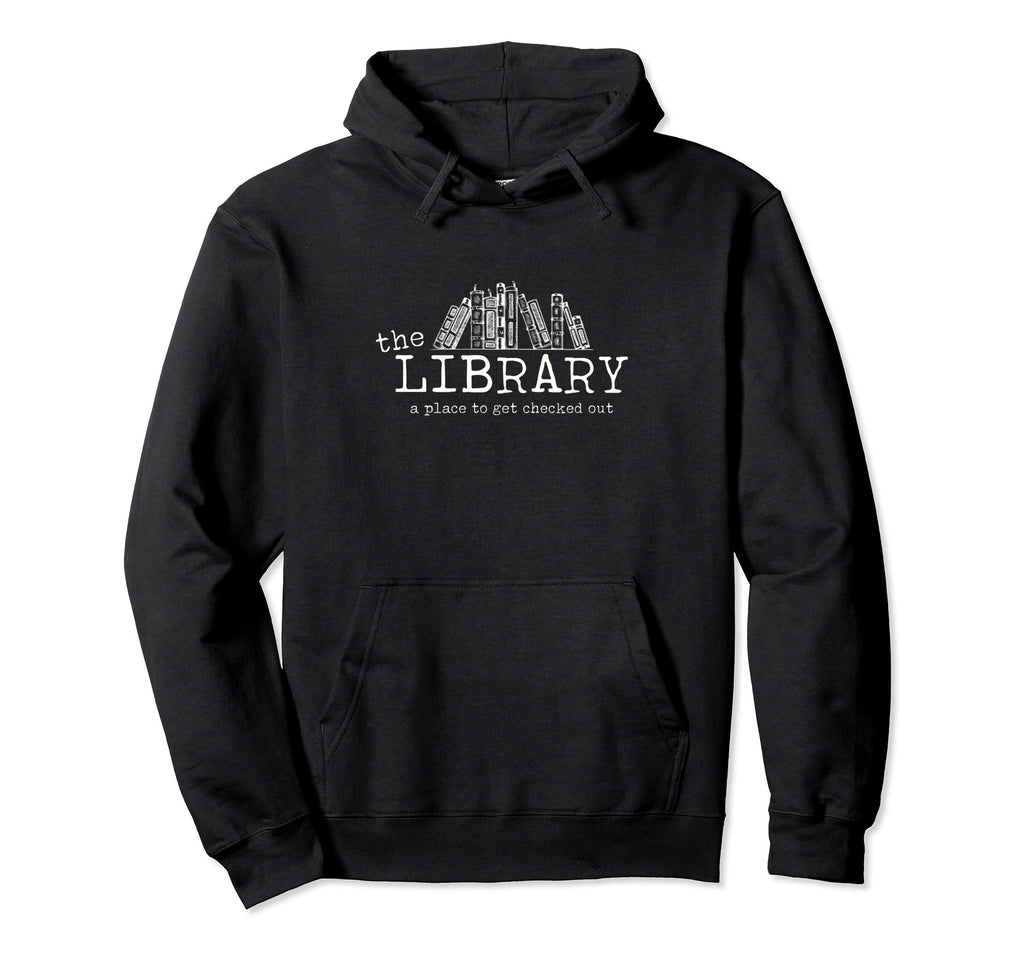 Funny Library Place To Get Checked Out Hoodie - Aesthetic Graphic Unisex - T-Shirt, Sweatshirt, Hoodie