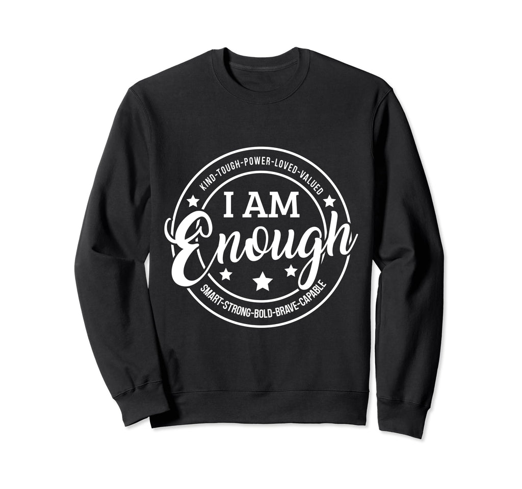 I Am Enough Positive Affirmation Sweatshirt - Graphic Print for Adults - T-Shirt, Sweatshirt, Hoodie