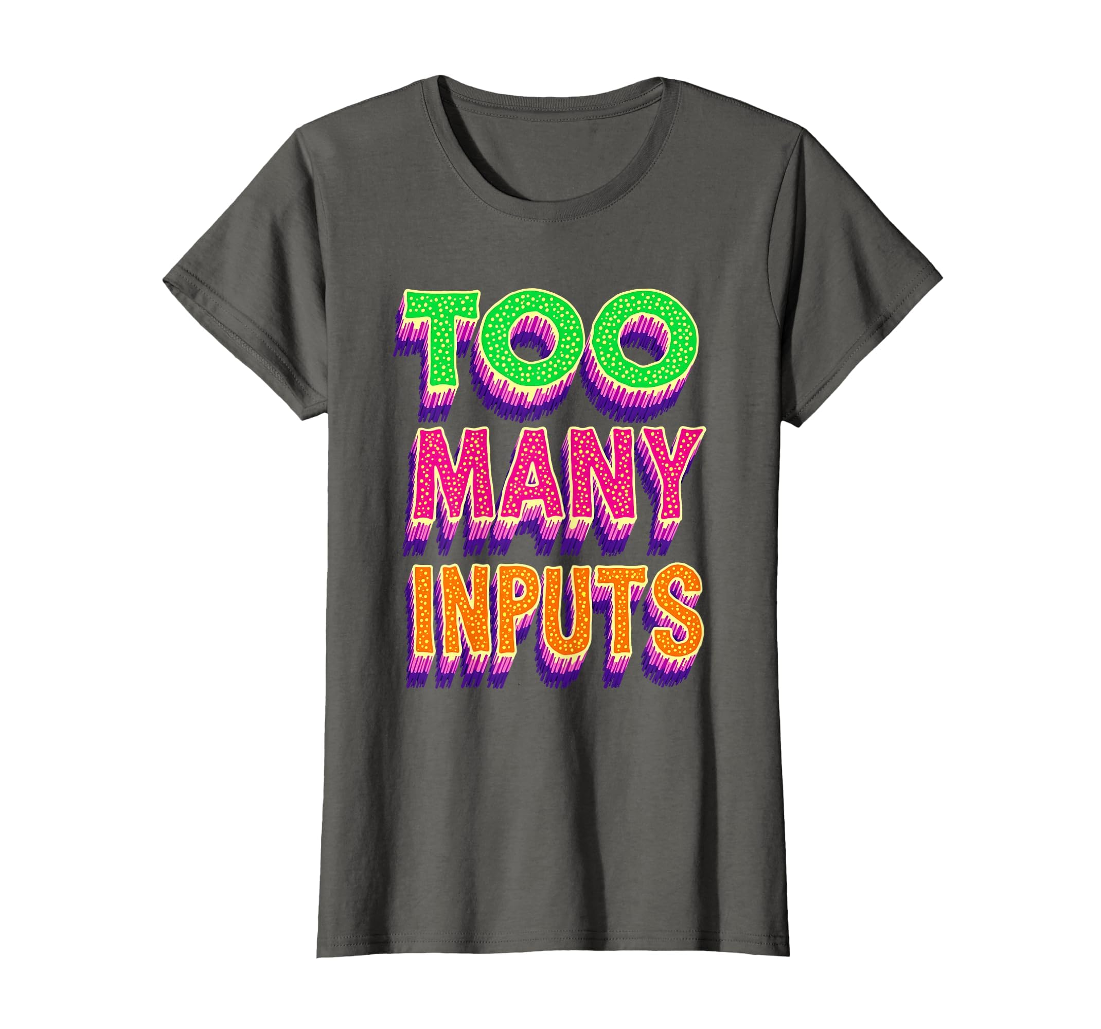Too Many Inputs Overstimulated T-Shirt - Unique Graphic Unisex - T-Shirt, Sweatshirt, Hoodie
