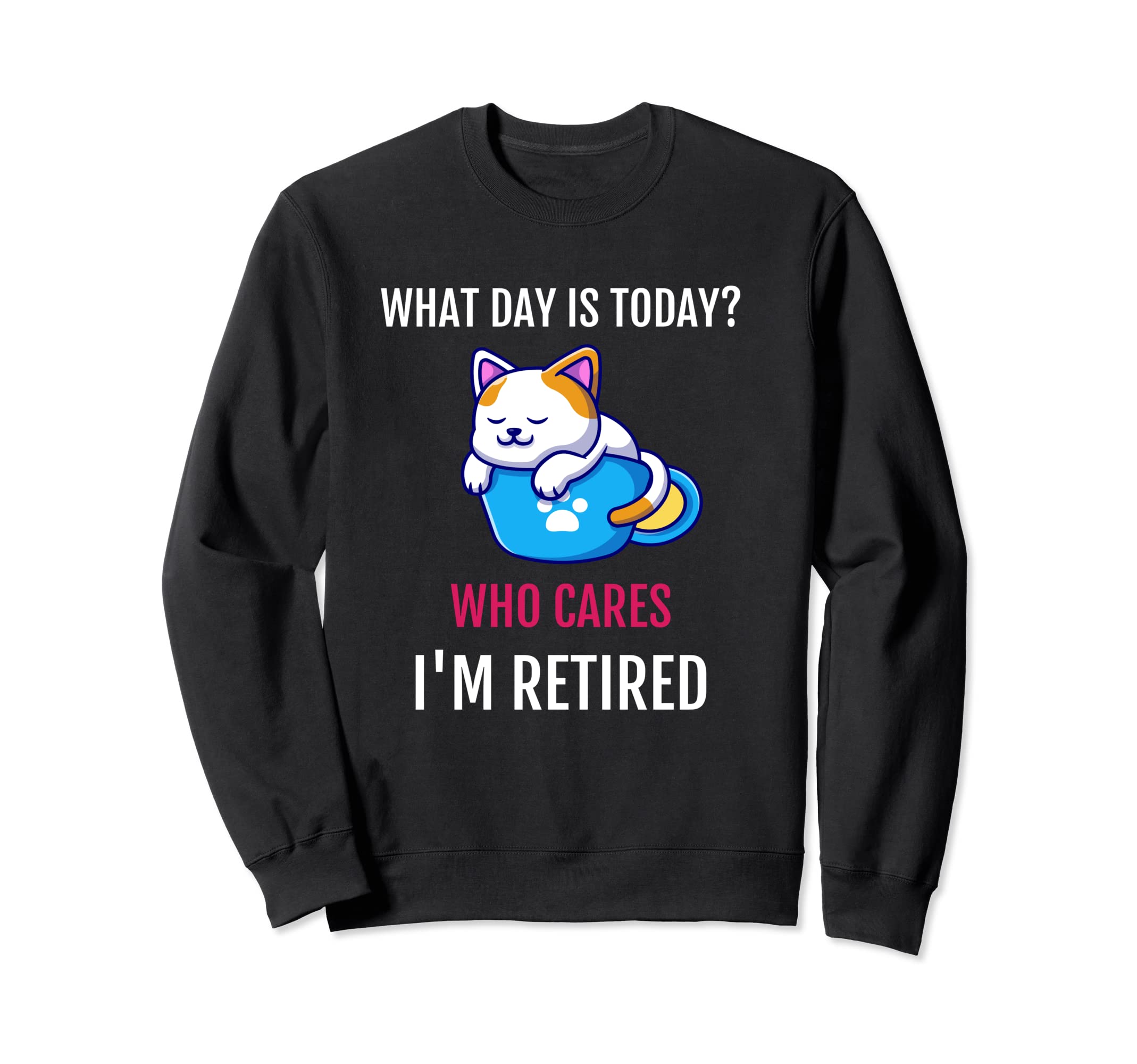 What Day Is Today Who Cares Im Sweatshirt - Casual Everyday Wear Unisex - T-Shirt, Sweatshirt, Hoodie