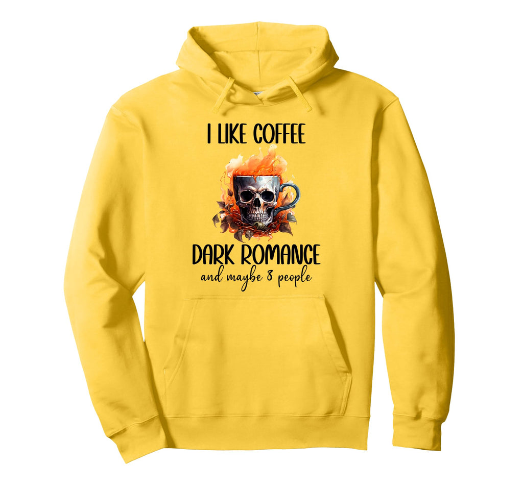 I Like Coffee Dark Romance Maybe 3 Hoodie - Casual Everyday Wear Men Women - T-Shirt, Sweatshirt, Hoodie