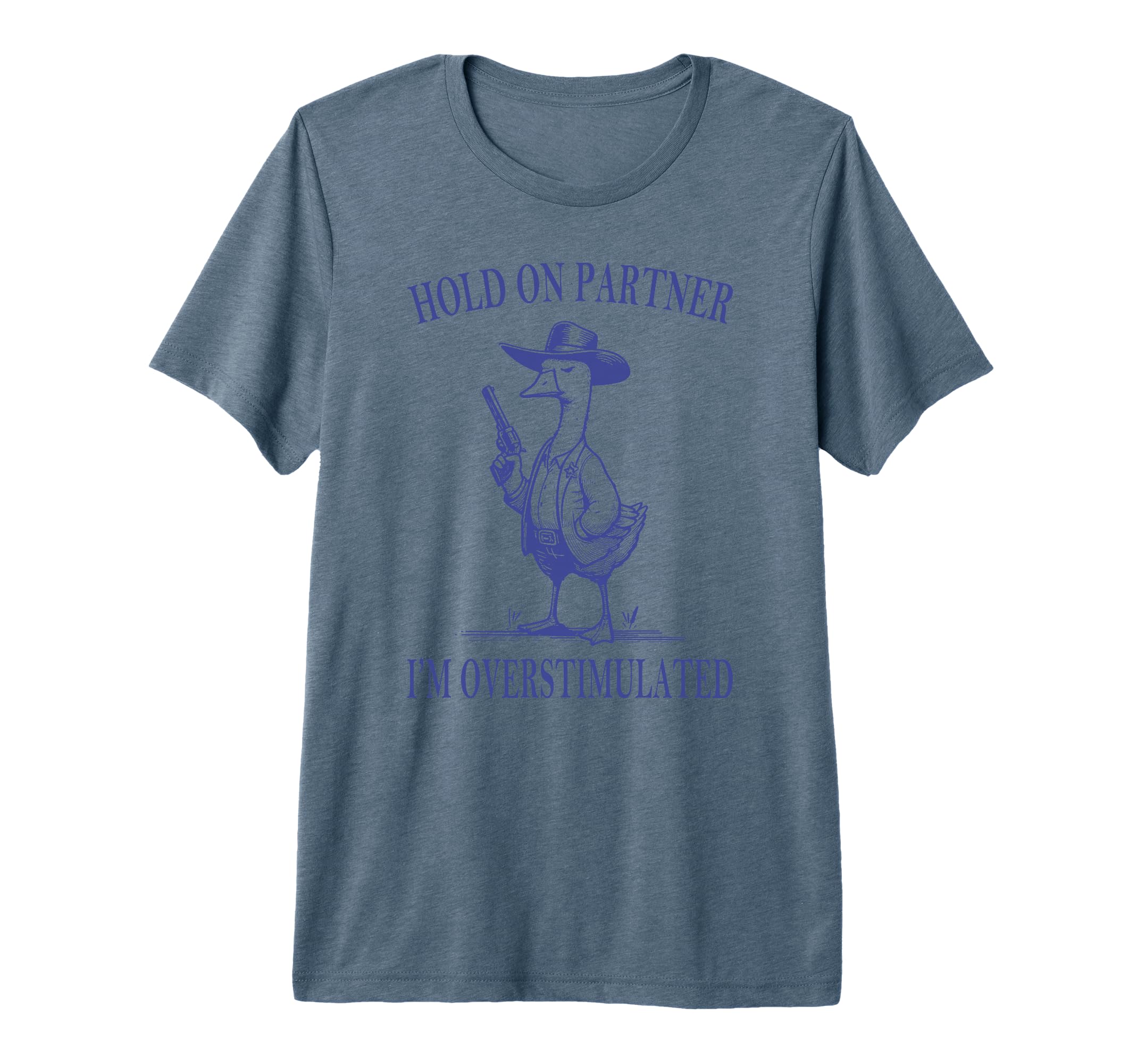 Hold Partner Im Overstimulated Goose T-Shirt - Novelty Apparel for Adults - T-Shirt, Sweatshirt, Hoodie