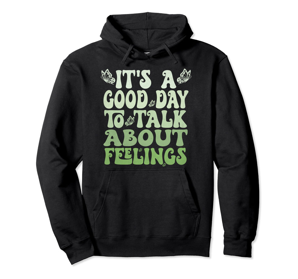 Its Good Day To Talk About Feelings Hoodie - Aesthetic Graphic Men Women - T-Shirt, Sweatshirt, Hoodie