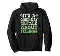 Its Good Day To Talk About Feelings Hoodie - Aesthetic Graphic Men Women - T-Shirt, Sweatshirt, Hoodie