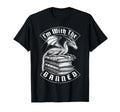 Im Banned Books Funny Book Dragon T-Shirt - Fun Novelty Design Unisex - T-Shirt, Sweatshirt, Hoodie