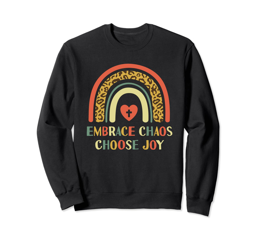 Embrace Chaos And Choose Joy Joyful Sweatshirt - Graphic Print Unisex - T-Shirt, Sweatshirt, Hoodie