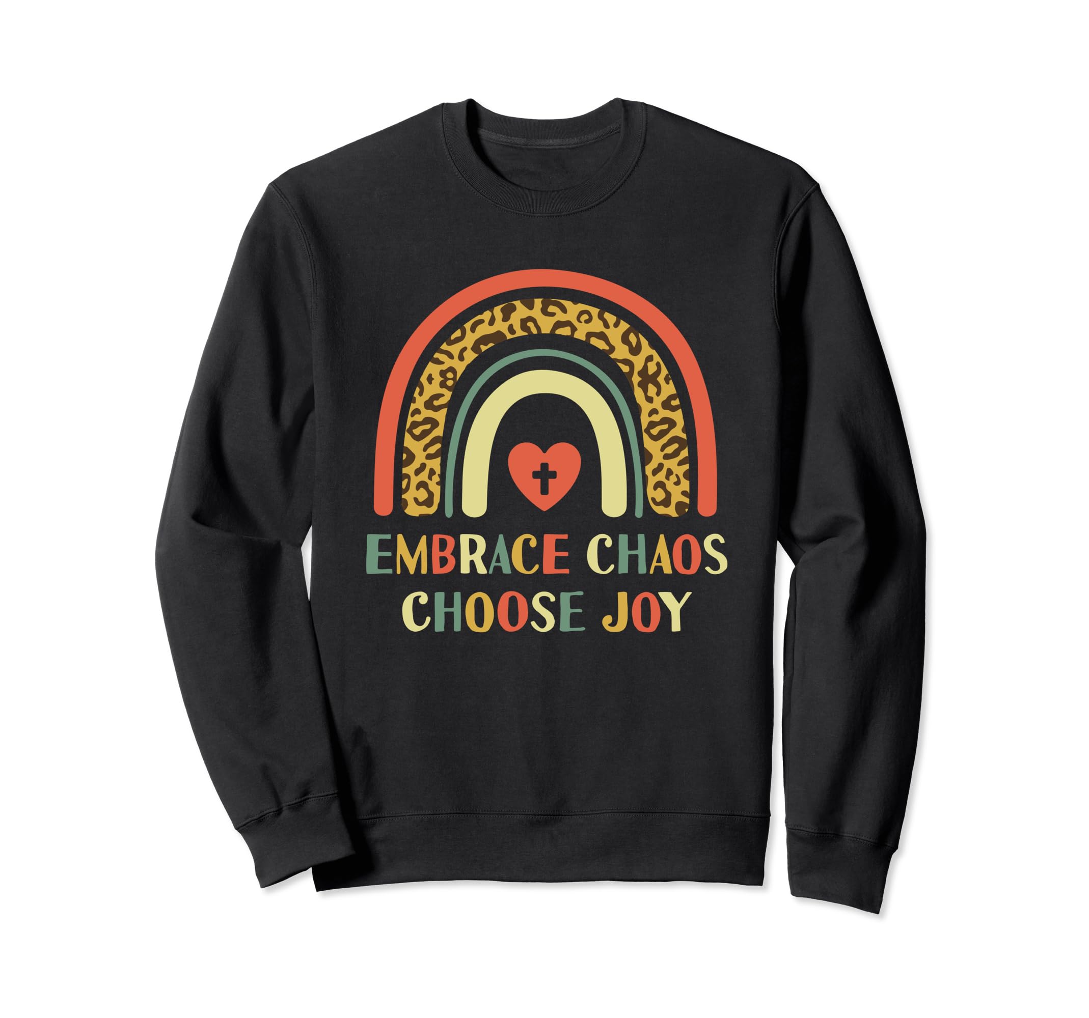 Embrace Chaos And Choose Joy Joyful Sweatshirt - Graphic Print Unisex - T-Shirt, Sweatshirt, Hoodie