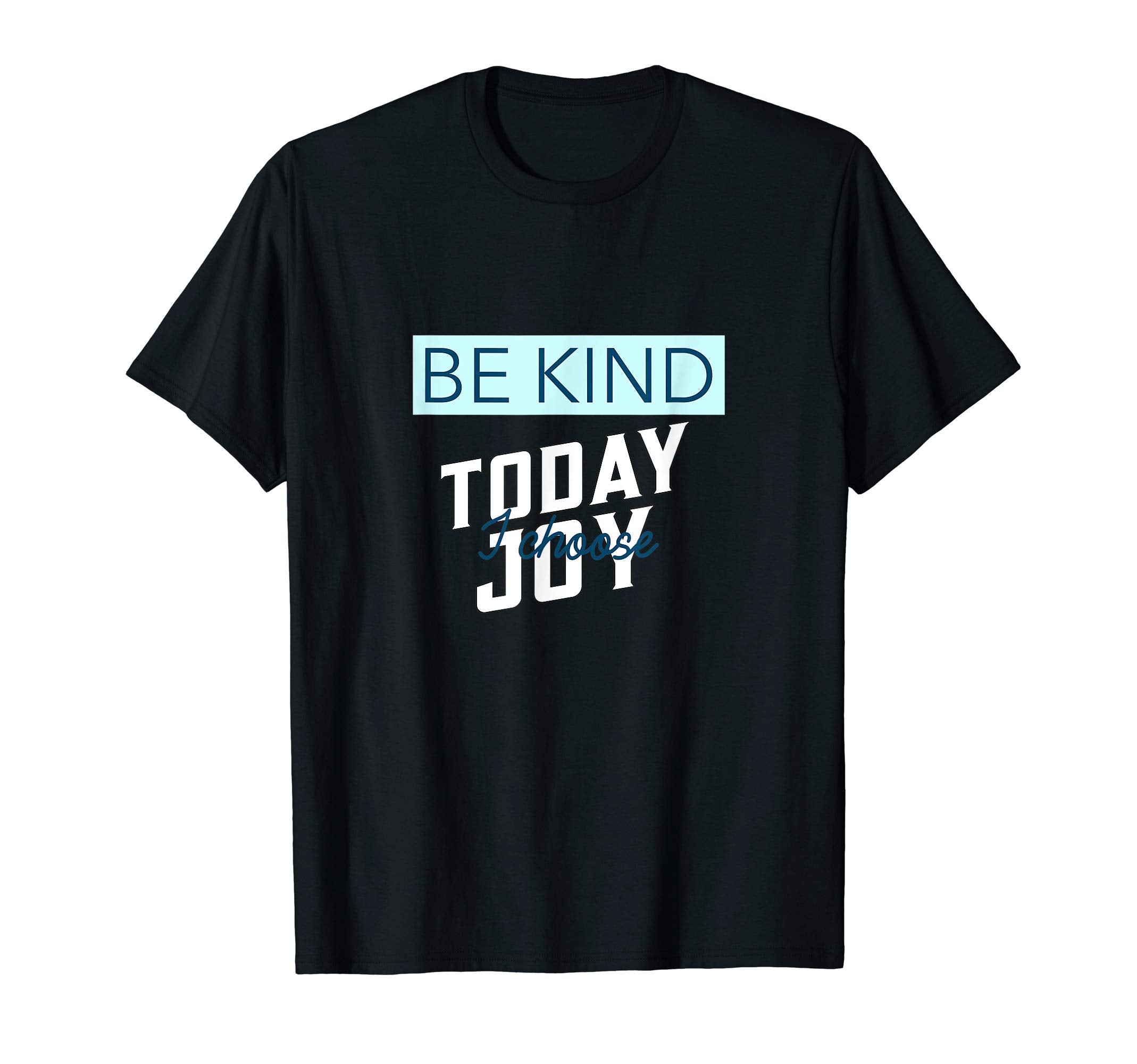 Funny Be Kind I Choose Joy Today T-Shirt - Unique Graphic for Adults - T-Shirt, Sweatshirt, Hoodie