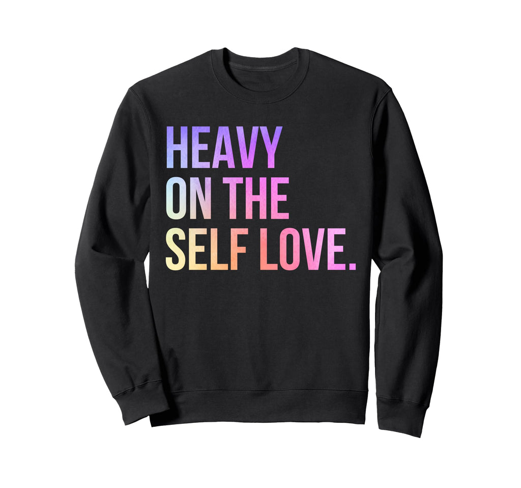 Heavy Self Love Self Care New Mom Sweatshirt - Unique Graphic Men Women - T-Shirt, Sweatshirt, Hoodie