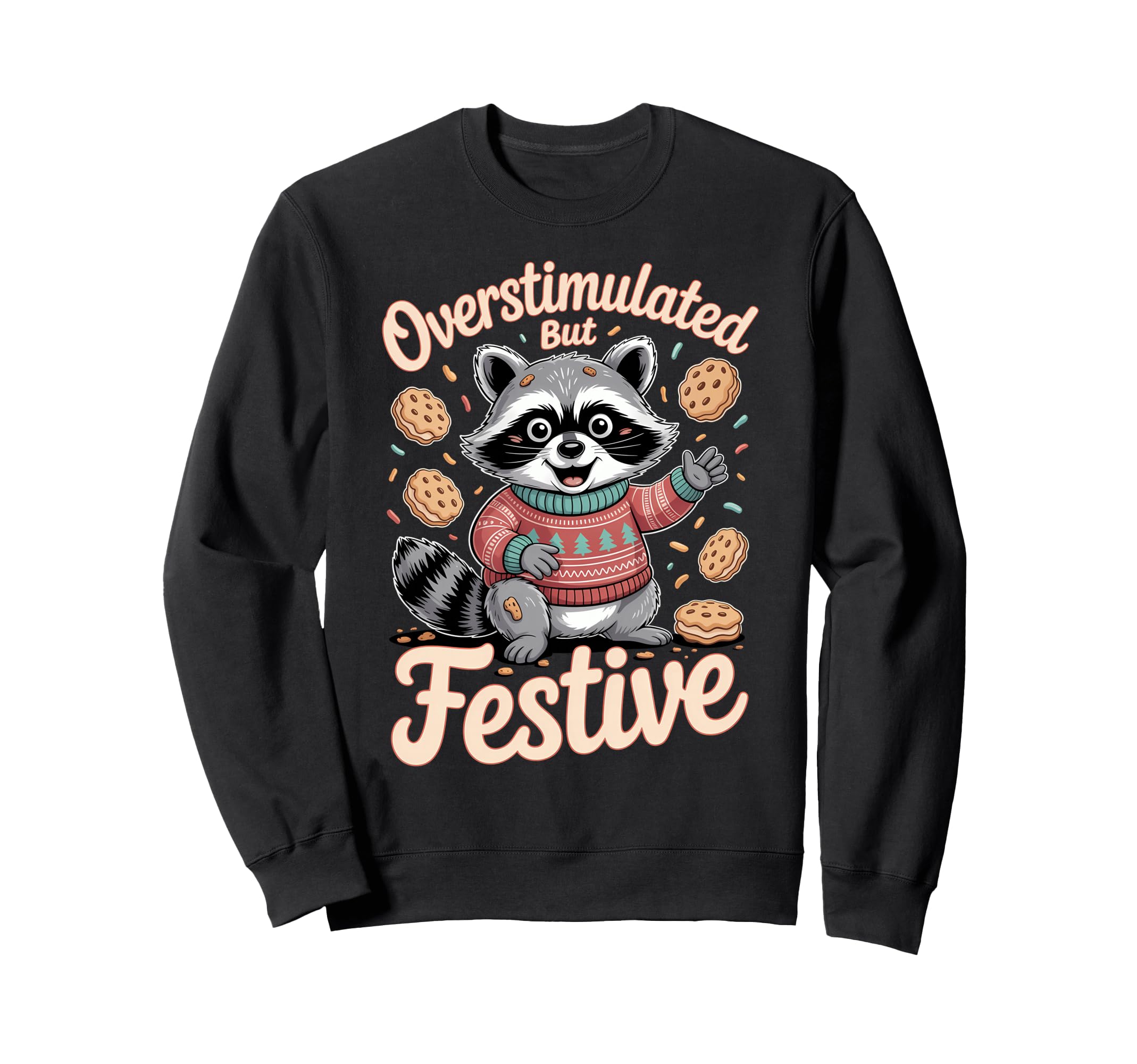 Overstimulated But Festive Raccoon Sweatshirt - Graphic Print Men Women - T-Shirt, Sweatshirt, Hoodie