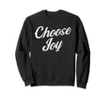 Choose Joy Happy Choose Joy Sweatshirt - Graphic Print for Adults - T-Shirt, Sweatshirt, Hoodie