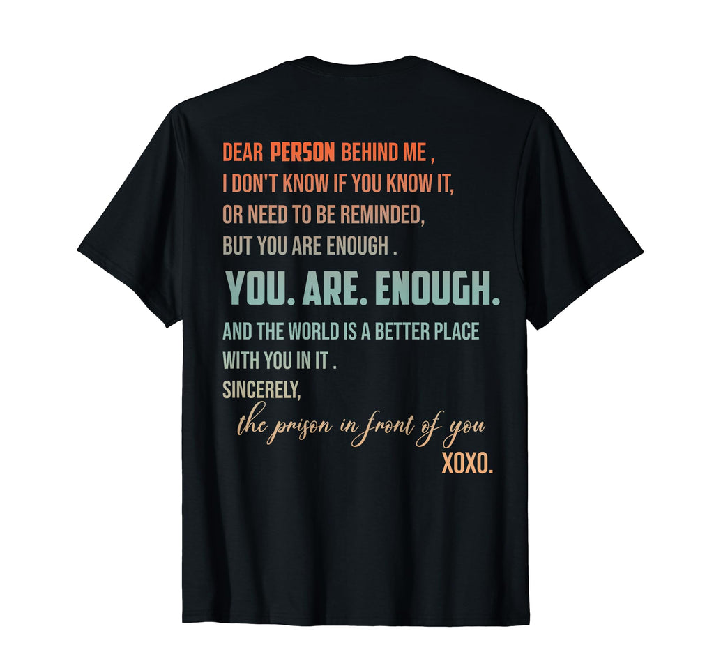 Dear Person Behind Me You Are Enough T-Shirt - Novelty Apparel for Adults - T-Shirt, Sweatshirt, Hoodie