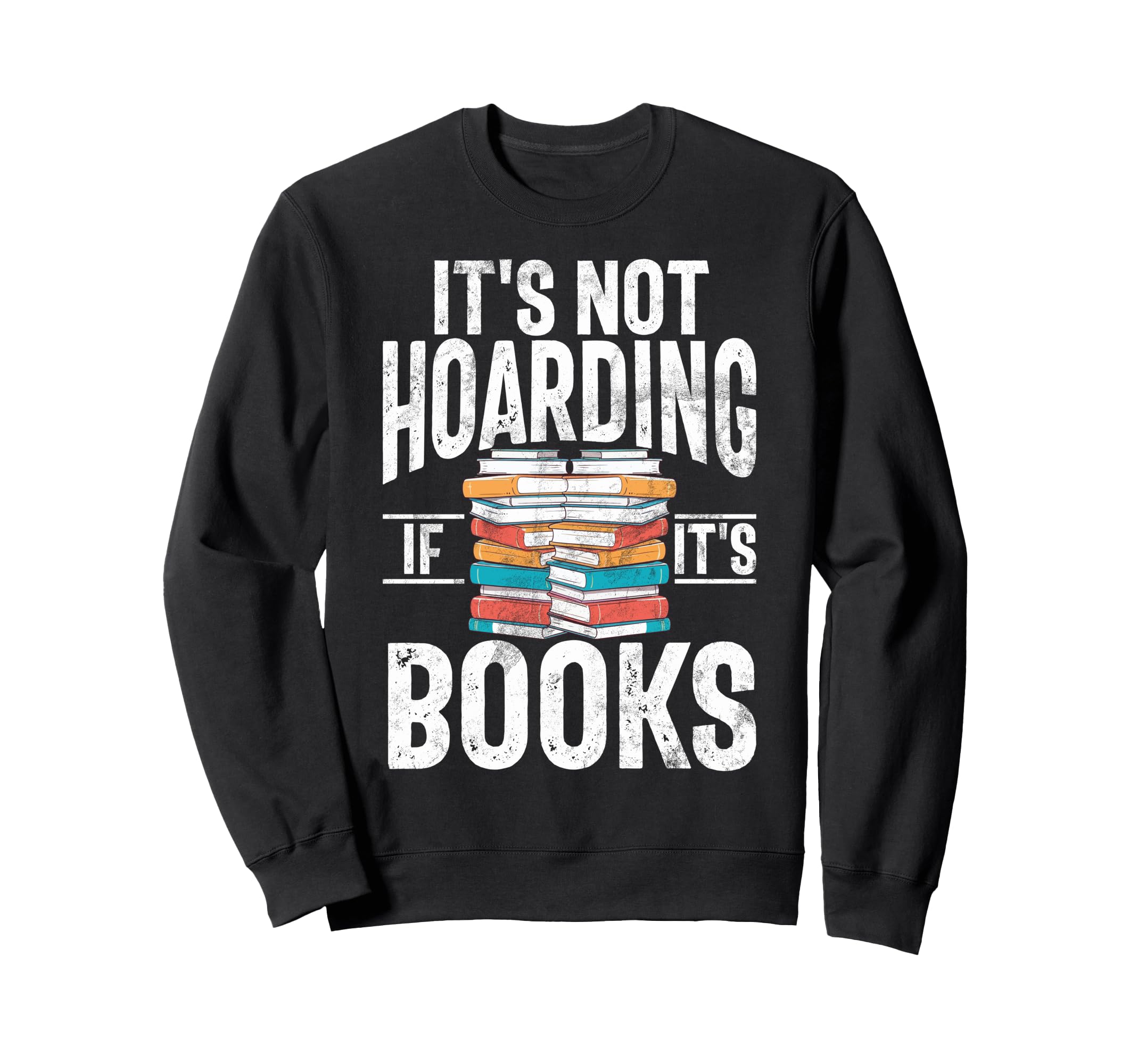 Its Not Hoarding If Its Books Lover Sweatshirt - Unique Graphic Unisex - T-Shirt, Sweatshirt, Hoodie