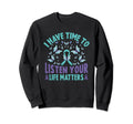I Have Time To Listen Life Sweatshirt - Aesthetic Graphic Men Women - T-Shirt, Sweatshirt, Hoodie