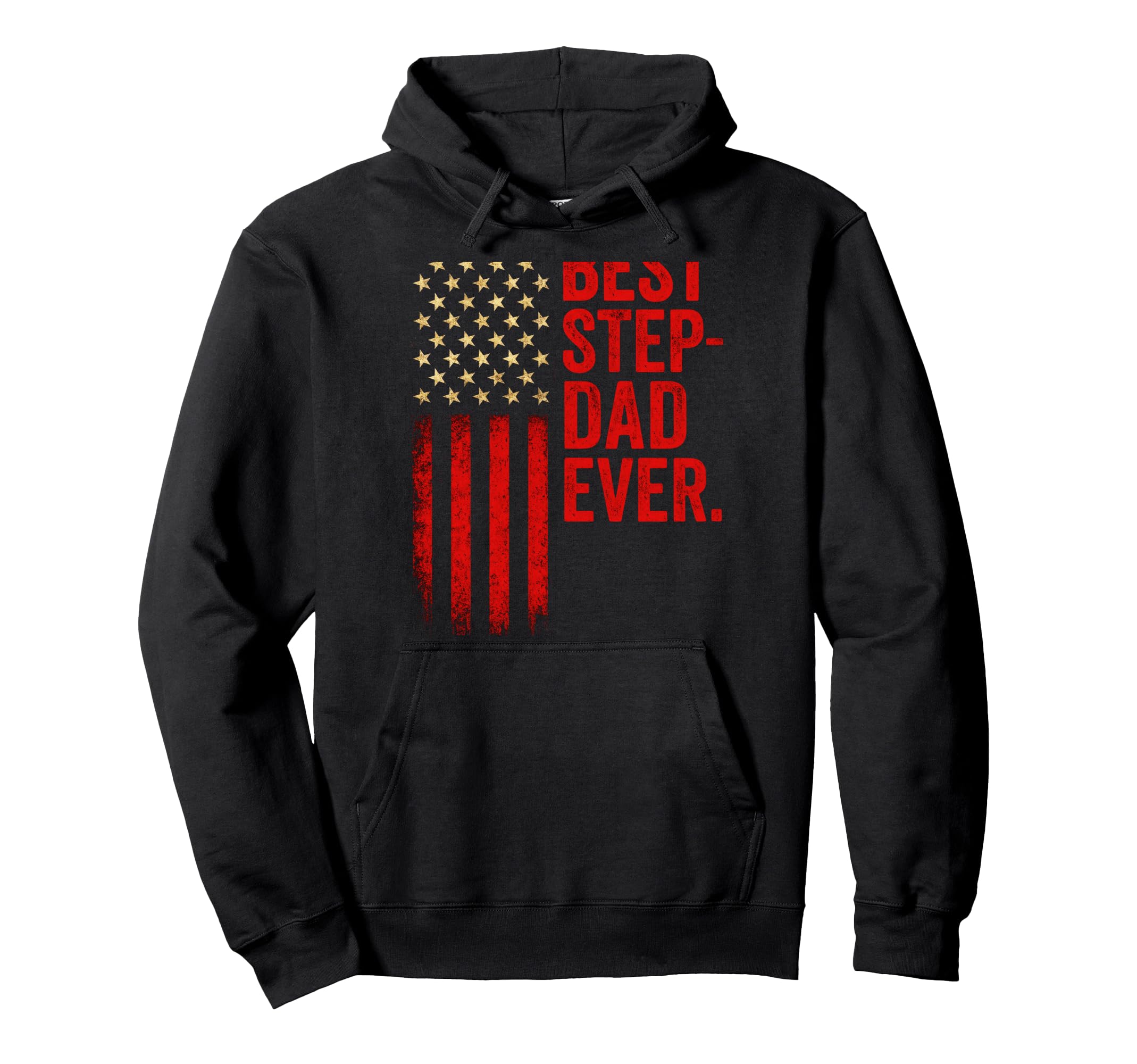 Best Step Dad Ever American Flag Hoodie - Trendy Graphic Unisex - T-Shirt, Sweatshirt, Hoodie
