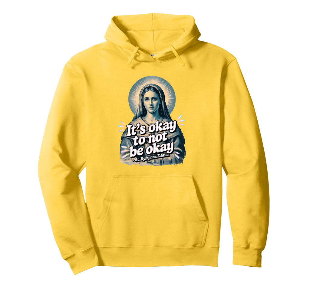 St Dymphna Okay To Not Be Okay Sad Hoodie - Aesthetic Graphic for Adults - T-Shirt, Sweatshirt, Hoodie