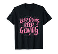 Keep Going Keep Growing T-Shirt - Fun Novelty Design for Adults - T-Shirt, Sweatshirt, Hoodie