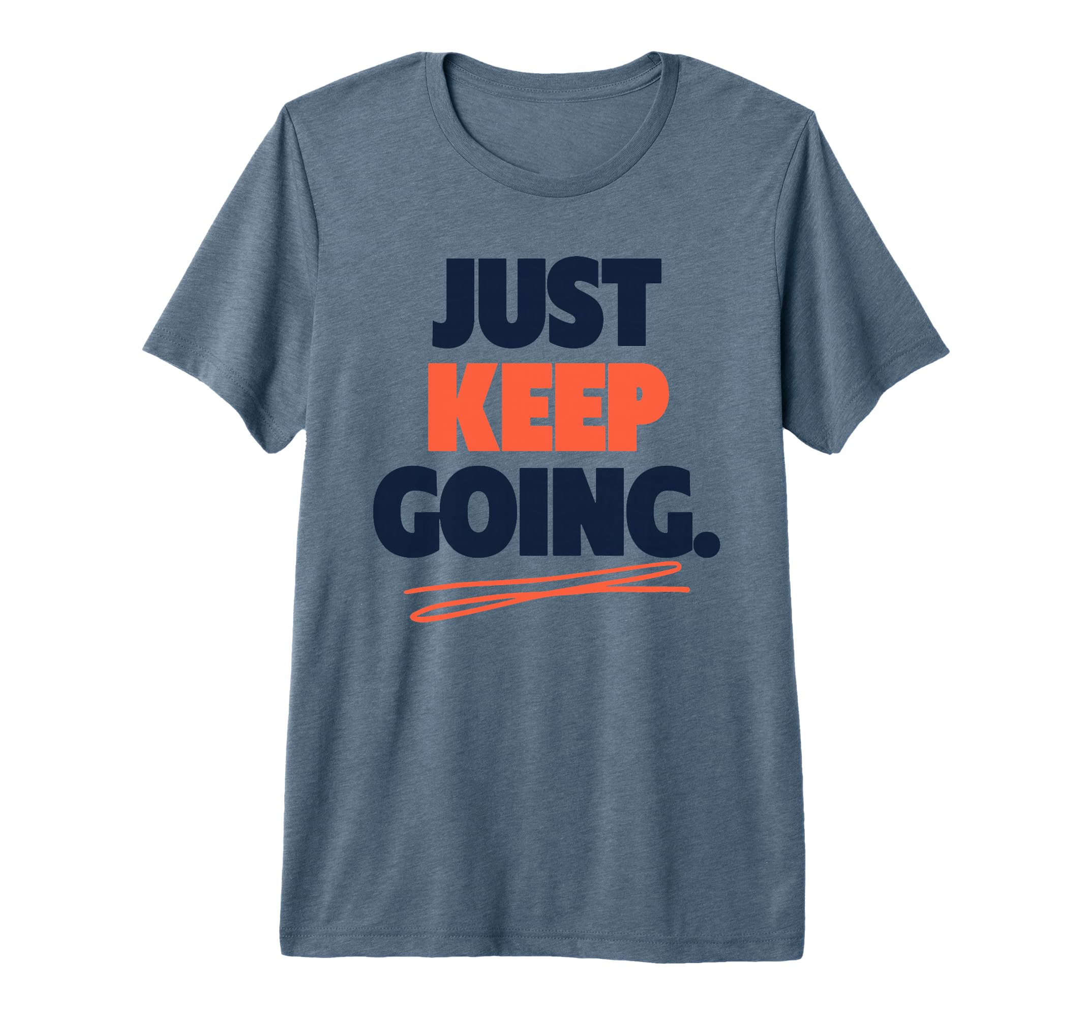Just Keep Going Motivational T-Shirt - Casual Everyday Wear for Adults - T-Shirt, Sweatshirt, Hoodie