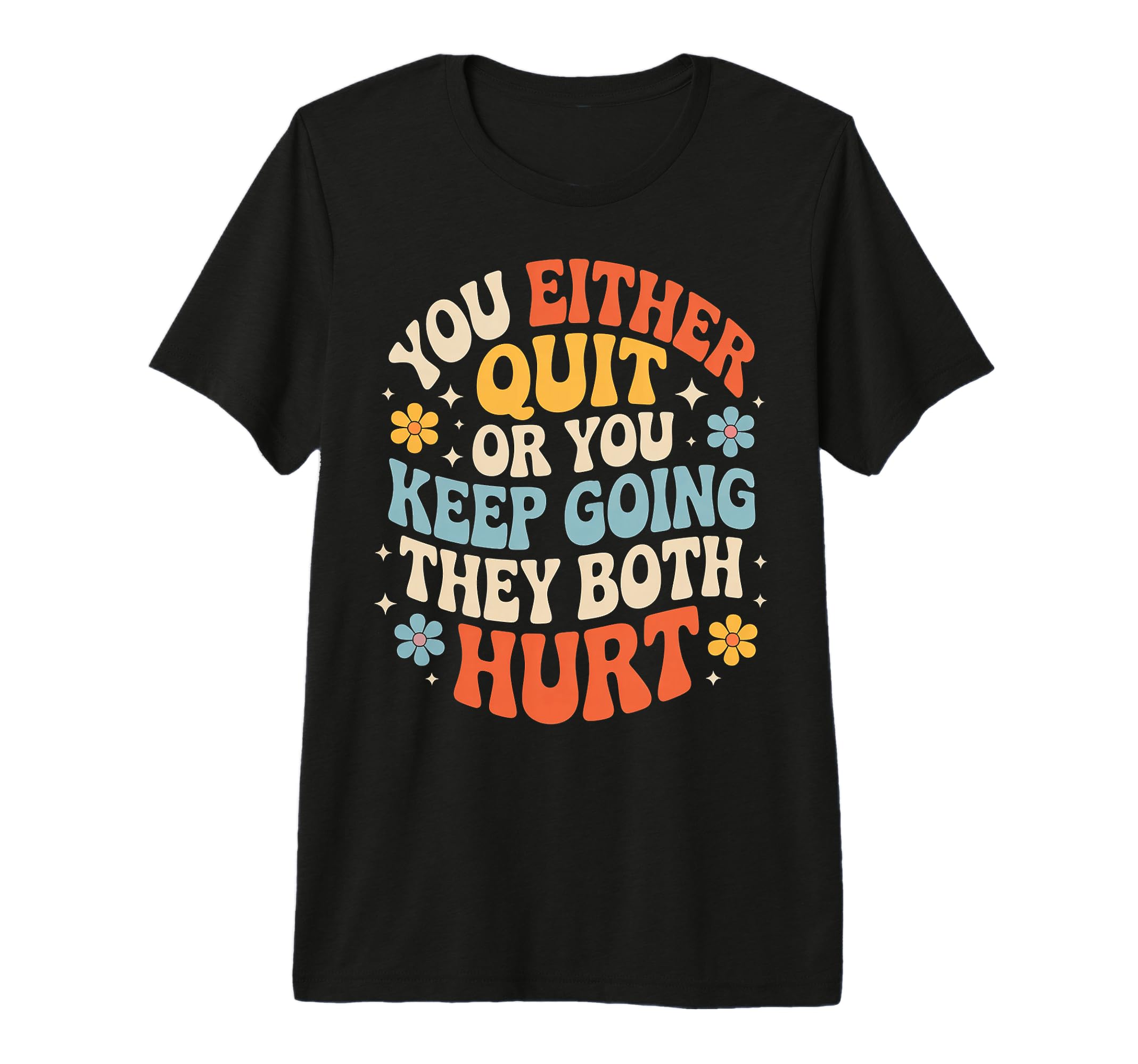 You Either Quit Or You Keep Going T-Shirt - Minimalist Print for Adults - T-Shirt, Sweatshirt, Hoodie