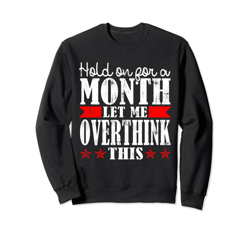 Hold Month Let Me Overthink This Sweatshirt - Aesthetic Graphic for Adults - T-Shirt, Sweatshirt, Hoodie