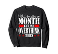 Hold Month Let Me Overthink This Sweatshirt - Aesthetic Graphic for Adults - T-Shirt, Sweatshirt, Hoodie
