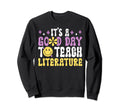 Its Good Day To Teach Literature Sweatshirt - Novelty Apparel Unisex - T-Shirt, Sweatshirt, Hoodie