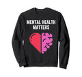 Mental Health Matters Brain And Sweatshirt - Fun Novelty Design for Adults - T-Shirt, Sweatshirt, Hoodie