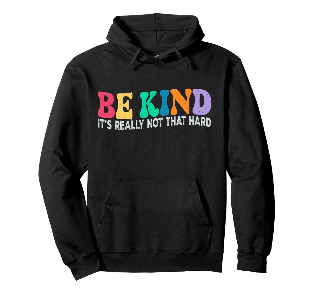 Be Kind Its Really Not That Hard Hoodie - Graphic Print Unisex - T-Shirt, Sweatshirt, Hoodie