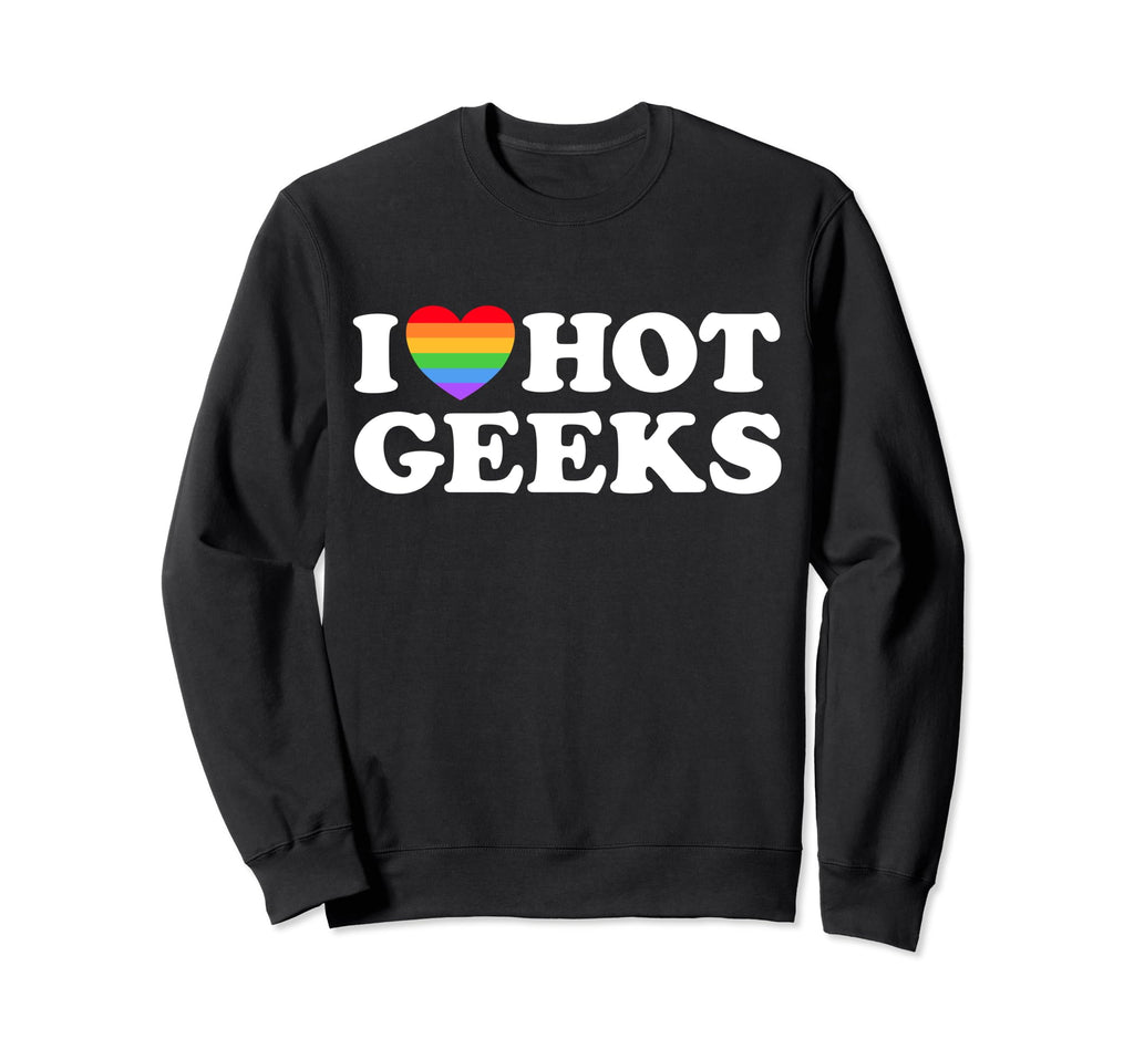 I Love Hot Geeks Funny Pride Gamer Sweatshirt - Aesthetic Graphic Unisex - T-Shirt, Sweatshirt, Hoodie