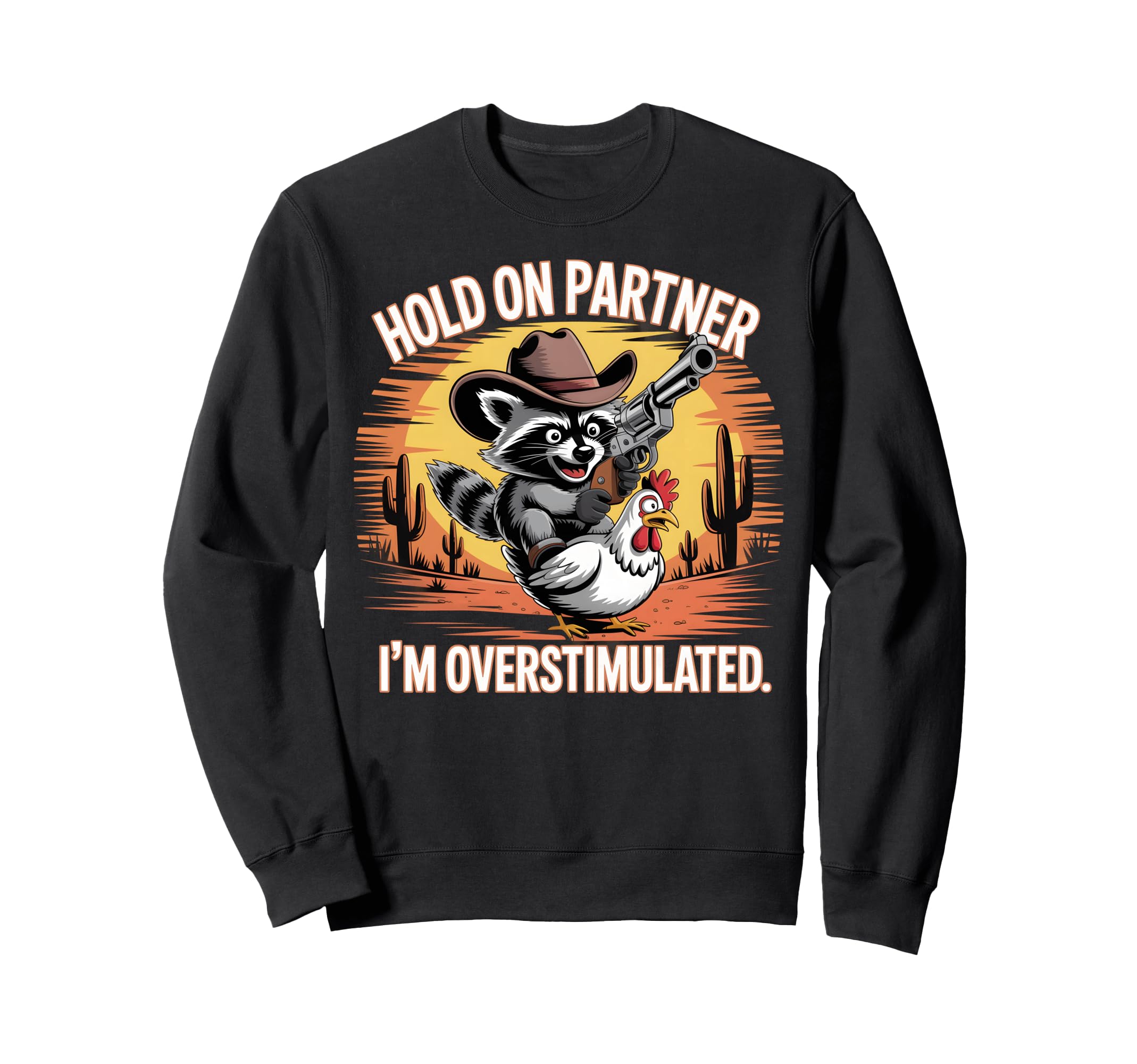 Overstimulated Raccoon Cowboy Funny Sweatshirt - Trendy Graphic Unisex - T-Shirt, Sweatshirt, Hoodie