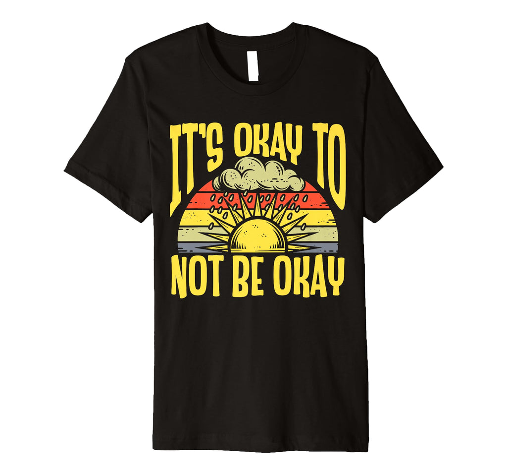 Its Okay To Not Be Okay Mental T-Shirt - Casual Everyday Wear Unisex - T-Shirt, Sweatshirt, Hoodie