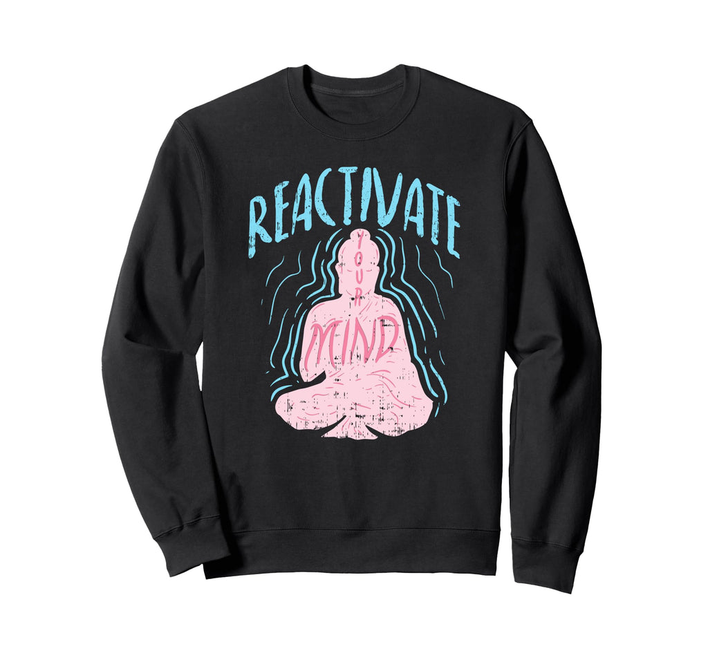 Reactivate Your Mind Inspirational Sweatshirt - Streetwear Style Unisex - T-Shirt, Sweatshirt, Hoodie