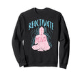 Reactivate Your Mind Inspirational Sweatshirt - Streetwear Style Unisex - T-Shirt, Sweatshirt, Hoodie
