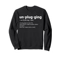 Unplugging Definition Digital Detox Sweatshirt - Novelty Apparel Men Women - T-Shirt, Sweatshirt, Hoodie