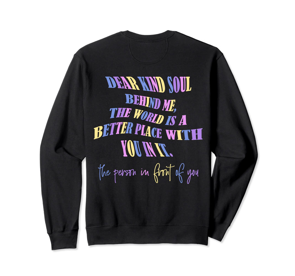 Dear Kind Soul Behind Me Be Kind You Sweatshirt - Novelty Apparel Unisex - T-Shirt, Sweatshirt, Hoodie