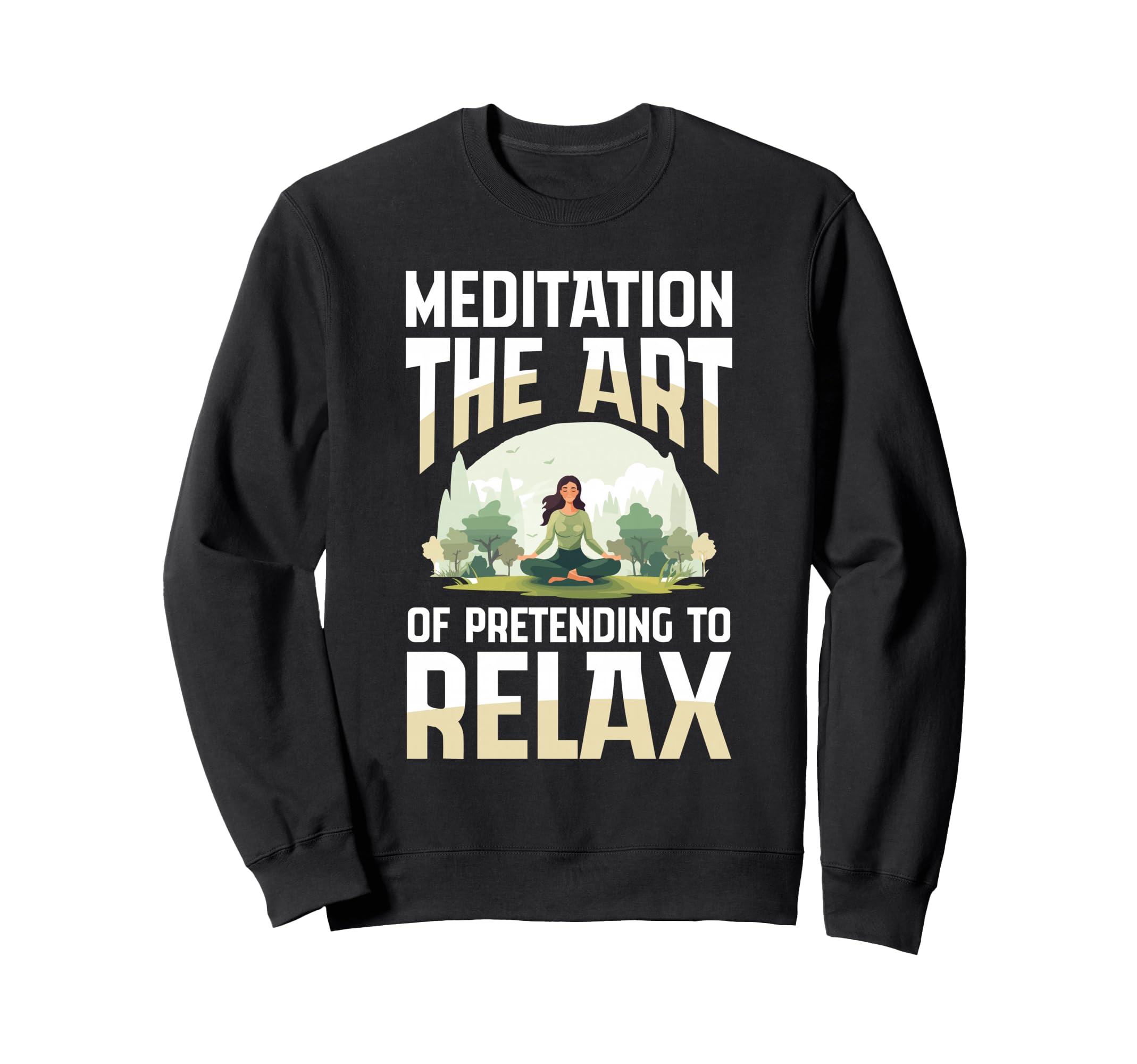 Meditation Art Pretending To Relax Yoga Sweatshirt - Unique Graphic Unisex - T-Shirt, Sweatshirt, Hoodie