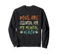Dogs Are My Mental Health Sweatshirt - Minimalist Print for Adults - T-Shirt, Sweatshirt, Hoodie